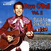 Doye O'Dell - Doye O'Dell, Vol. 2 - Shut Up And Drink Your Beer